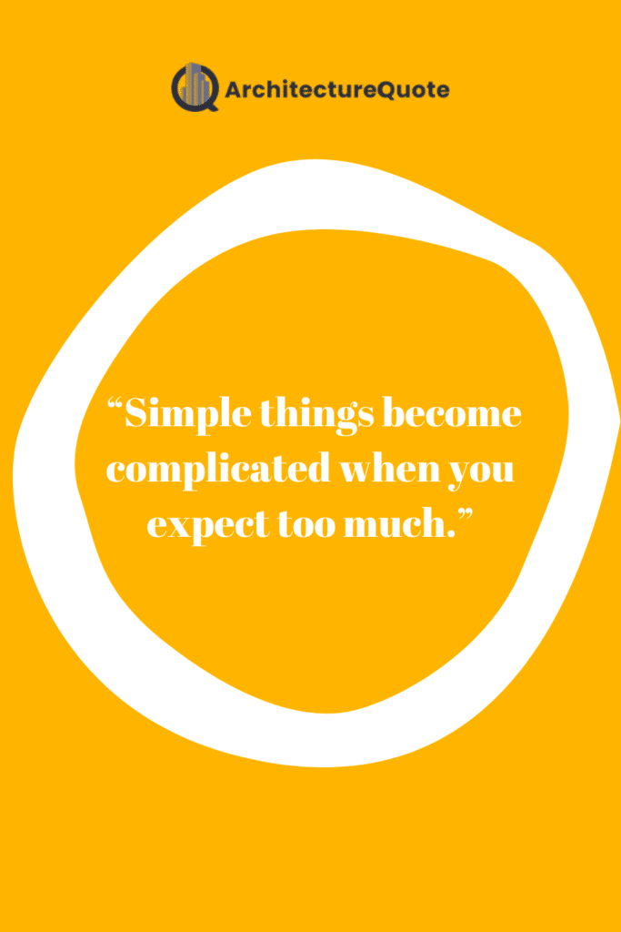 "Simple things become complicated when you expect too much." - Wilson Kanadi