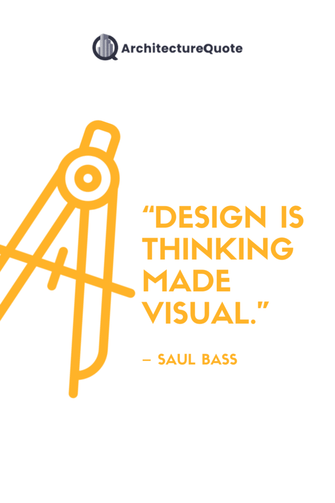 "Design is thinking made visual." - Saul Bass